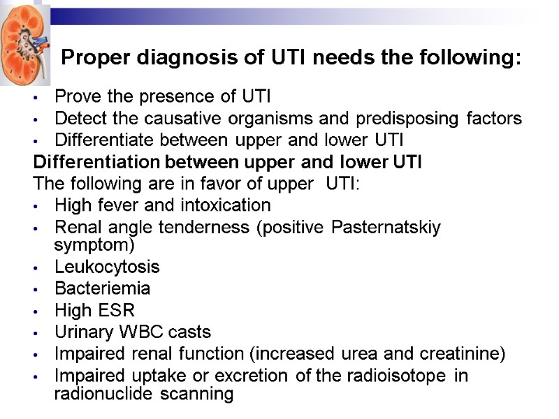 Proper diagnosis of UTI needs the following:  Prove the presence of UTI 